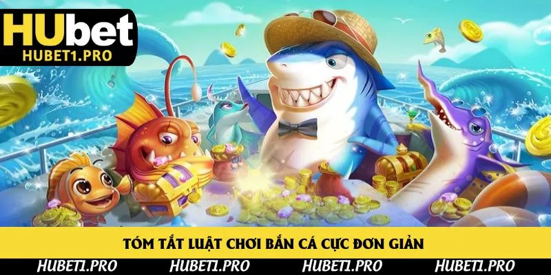 Tóm tắt luật chơi bắn cá cực đơn giản 