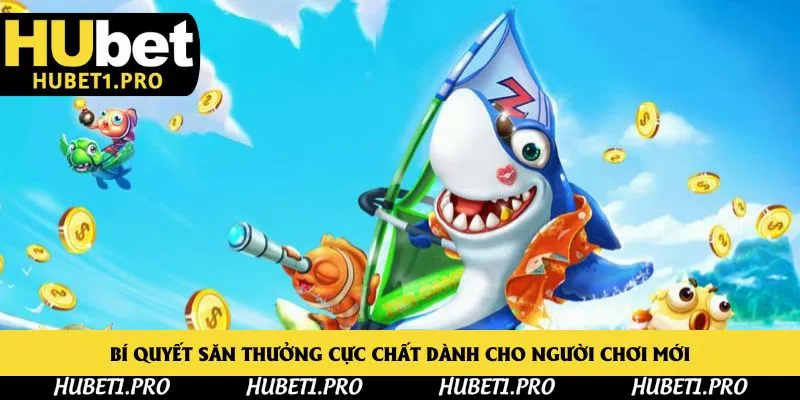Bí quyết săn thưởng cực chất dành cho người chơi mới