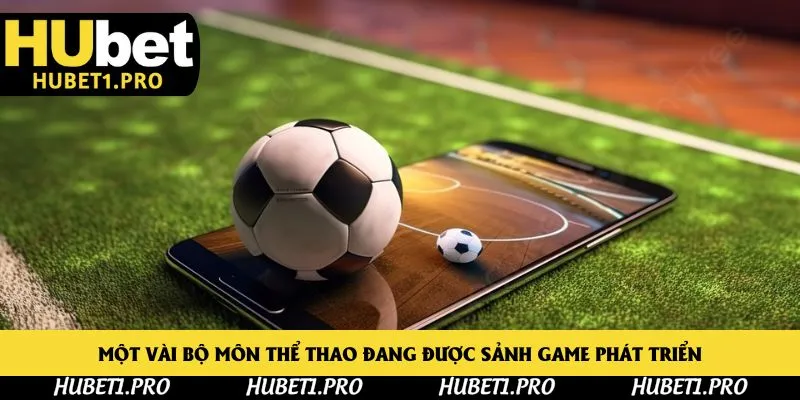 Một vài bộ môn thể thao đang được sảnh game phát triển