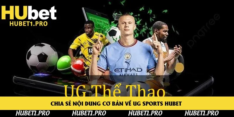 Chia sẻ nội dung cơ bản về UG Sports Hubet 