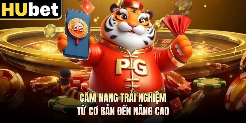 Cẩm nang trải nghiệm từ cơ bản đến nâng cao