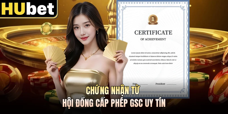 Chứng nhận từ hội đồng cấp phép GSC uy tín