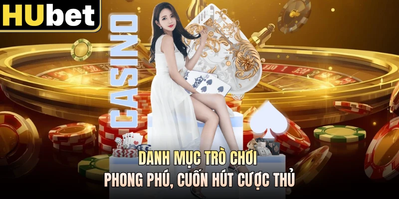 Danh mục trò chơi phong phú, cuốn hút cược thủ