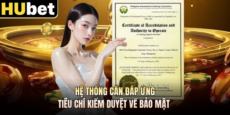Hệ thống cần đáp ứng tiêu chí kiểm duyệt về bảo mật