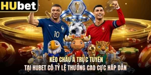 Kèo Châu Á Trực Tuyến Tại HUBET Có Tỷ Lệ Thưởng Cao Cực Hấp Dẫn