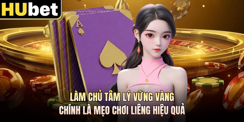 Làm chủ tâm lý vững vàng chính là mẹo chơi Liêng hiệu quả