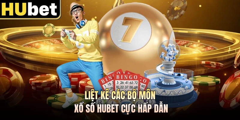 Liệt kê các bộ môn xổ số HUBET cực hấp dẫn