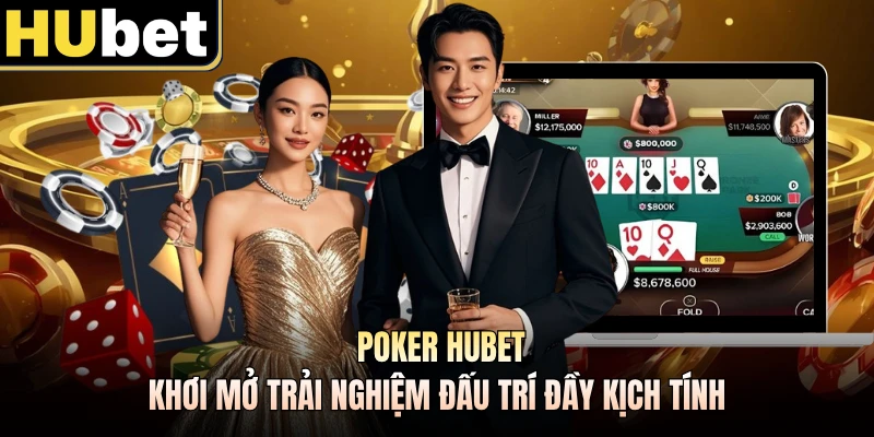 Poker Hubet - Khơi Mở Trải Nghiệm Đấu Trí Đầy Kịch Tính