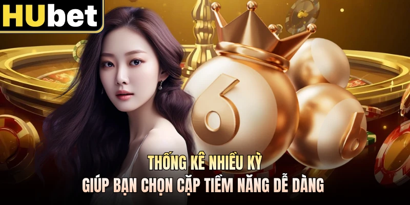 Thống kê nhiều kỳ giúp bạn chọn cặp tiềm năng dễ dàng