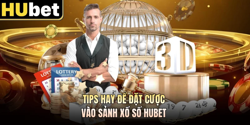 Tips hay để đặt cược vào sảnh xổ số HUBET