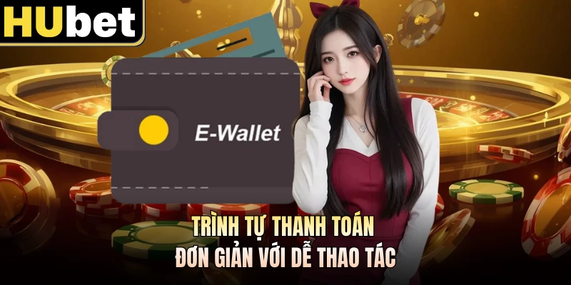 Trình tự thanh toán đơn giản với dễ thao tác